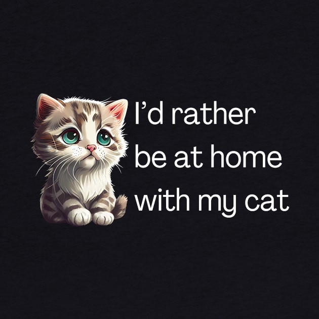 I'd rather be at home with my cat by Meow Meow Designs